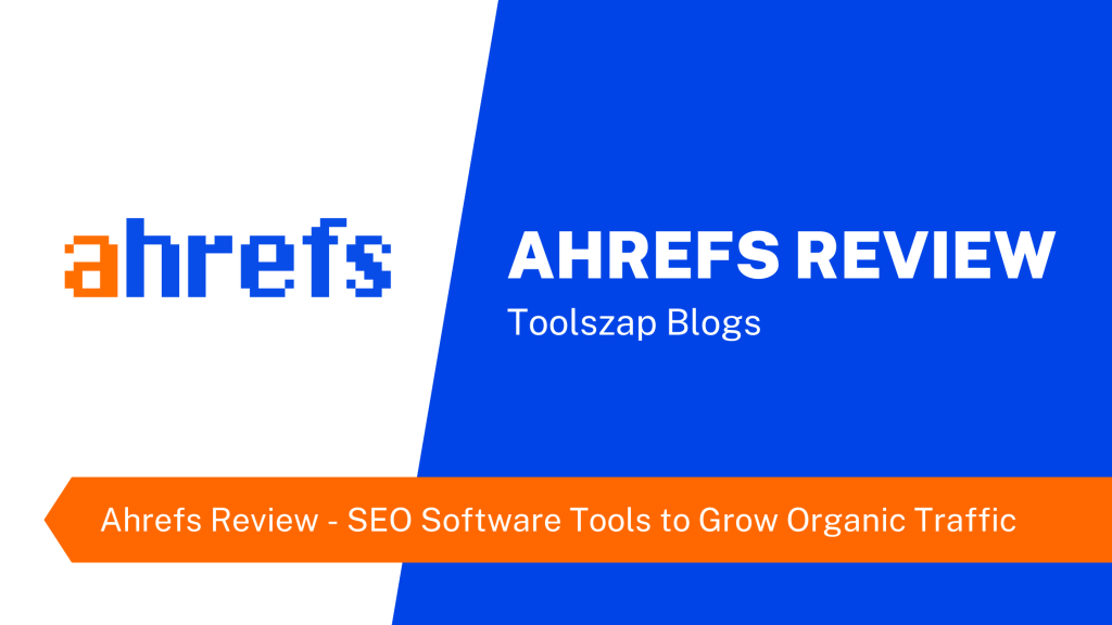 Ahrefs Review - SEO Software Tools to Grow Organic Traffic